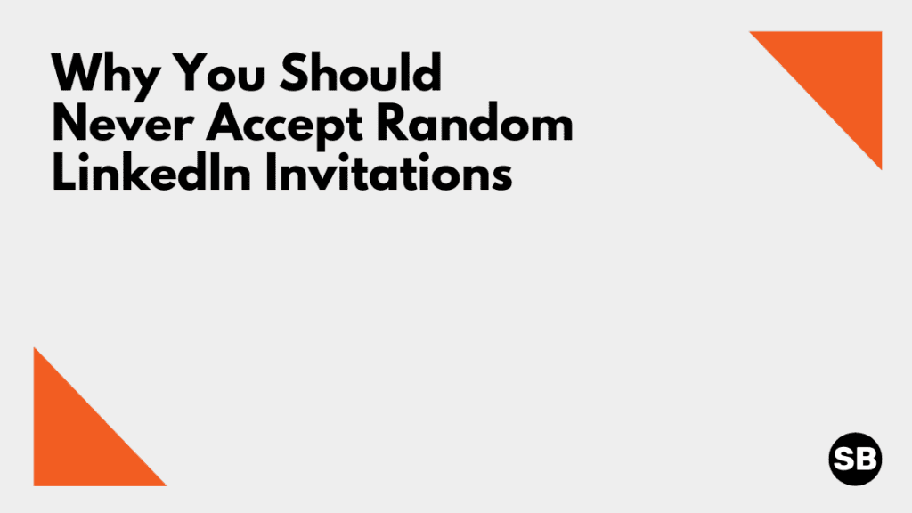 why you should never accept random linkedin invitations